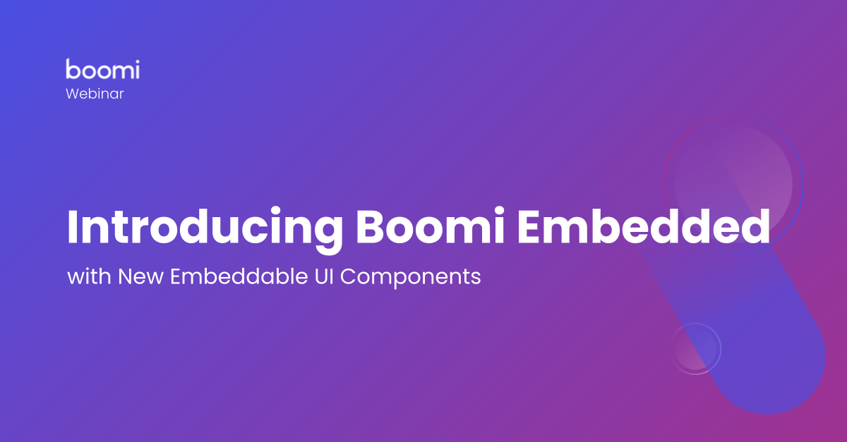 Boomi Webinar | Introducing Boomi Embedded with New Embeddable UI ...